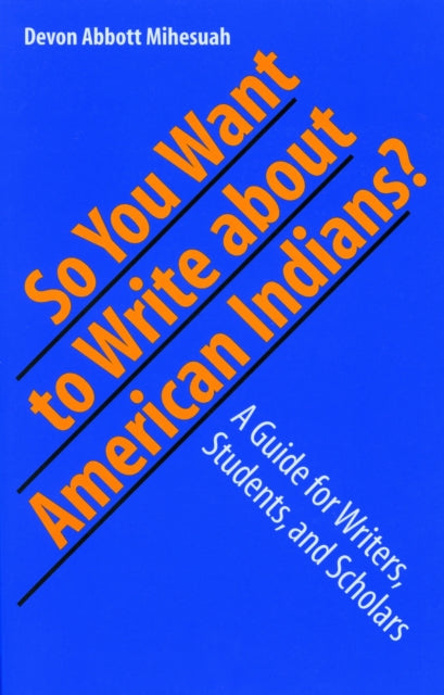 Book cover of: So You Want to Write About American Indians?. By: Devon Abbott Mihesuah