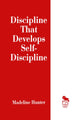 Book cover of: Discipline That Develops Self-Discipline. By: Madeline Hunter