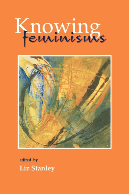 Book cover of: Knowing Feminisms. By: Elizabeth Stanley