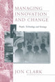Book cover of: Managing Innovation and Change. By: Clark, Jon.