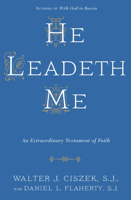 Book cover of: He Leadeth Me. By: Walter J. Ciszek S.J.
