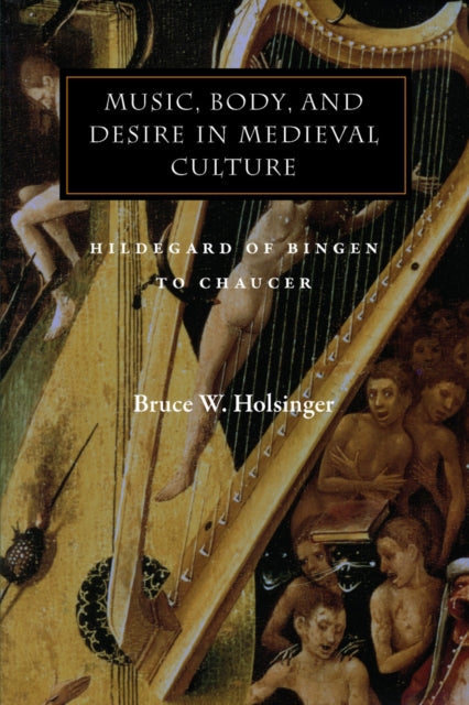 Book cover of: Music, Body, and Desire in Medieval Culture. By: Bruce Holsinger