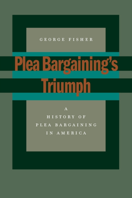 Book cover of: Plea Bargaining's Triumph. By: George Fisher