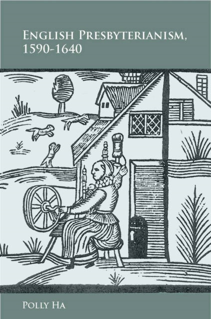 Book cover of: English Presbyterianism, 1590-1640. By: Polly Ha