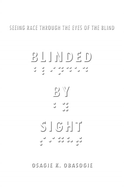 Book cover of: Blinded by Sight. By: Osagie Obasogie