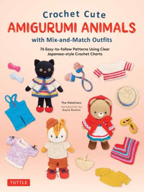 Crochet Cute Amigurumi Animals with Mix-and-Match Outfits, 76 Easy-to-follow Patterns Using Clear Japanese-style Crochet Charts 9780804857864 The The Halations