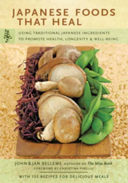Book cover of: Japanese Foods That Heal. By: John Belleme