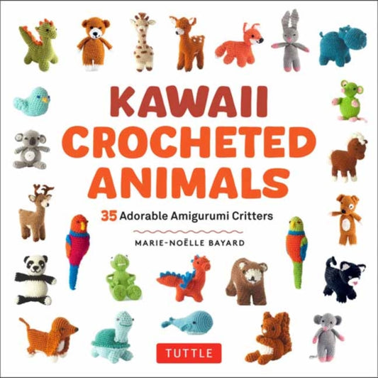 Kawaii Crocheted Animals, 35 Adorable Amigurumi Critters 9780804858021 Marie-Noelle Bayard