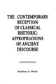 Book cover of: Contemporary Reception of Classical Rhetoric. By: Kathleen E. Welch