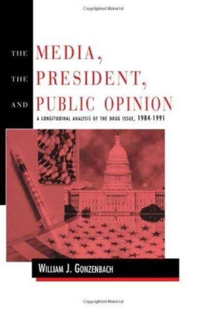 Book cover of: Media, the President, and Public Opinion. By: William J. Gonzenbach