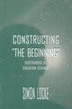 Book cover of: Constructing the Beginning. By: Simon Locke