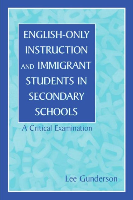 Book cover of: English-Only Instruction and Immigrant Students in Secondary Schools. By: Lee Gunderson