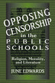 Book cover of: Opposing Censorship in Public Schools. By: June Edwards