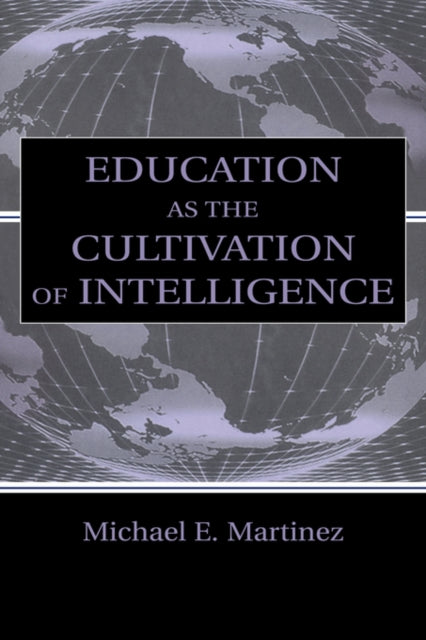 Book cover of: Education As the Cultivation of Intelligence. By: Michael E. Martinez