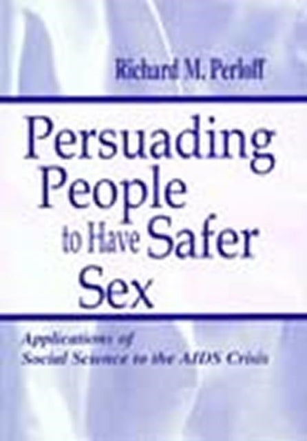 Book cover of: Persuading People To Have Safer Sex. By: Richard M. Perloff