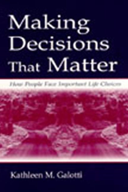 Book cover of: Making Decisions That Matter. By: Kathleen M. Galotti