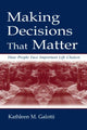 Book cover of: Making Decisions That Matter. By: Kathleen M. Galotti