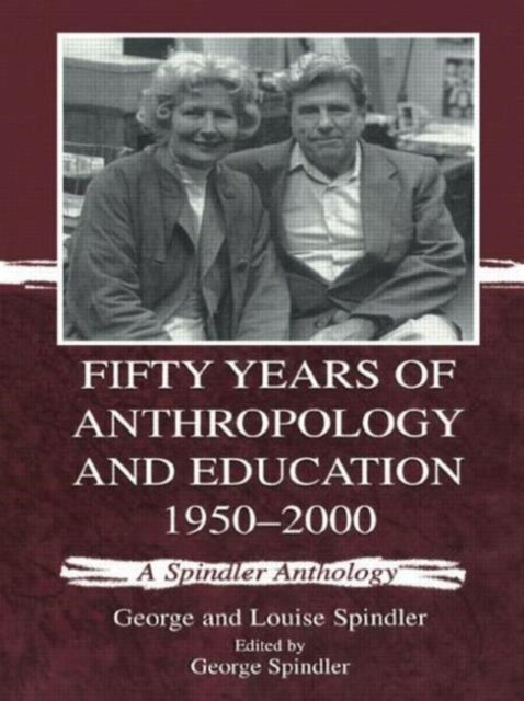 Book cover of: Fifty Years of Anthropology and Education 1950-2000. By: George Spindler
