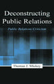 Book cover of: Deconstructing Public Relations. By: Thomas J. Mickey