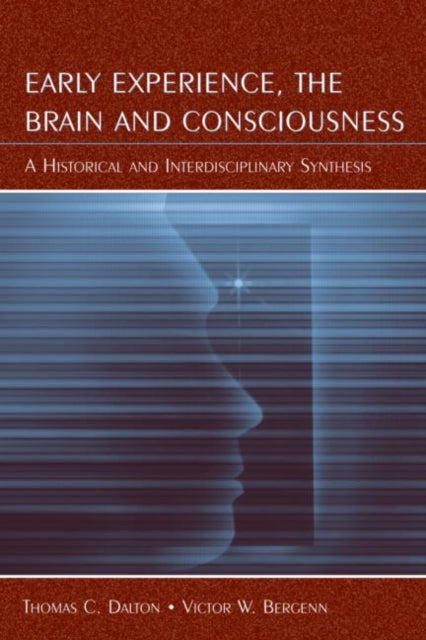 Book cover of: Early Experience, the Brain, and Consciousness. By: Thomas Carlyle Dalton, Thomas C. Dalton