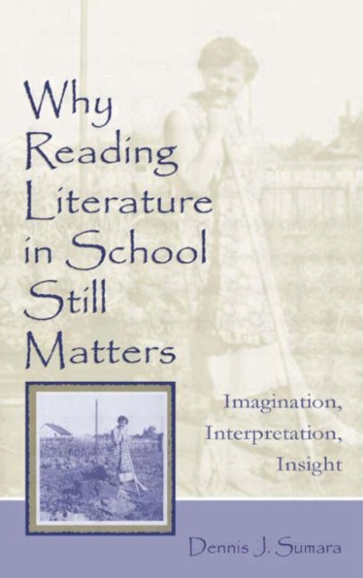 Book cover of: Why Reading Literature in School Still Matters. By: Dennis J. Sumara