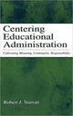 Book cover of: Centering Educational Administration. By: Robert J. Starratt