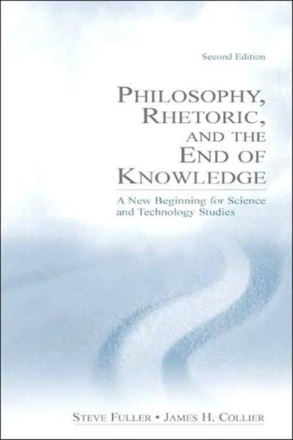 Book cover of: Philosophy, Rhetoric, and the End of Knowledge. By: Steve Fuller