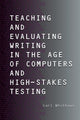 Book cover of: Teaching and Evaluating Writing in the Age of Computers and High-Stakes Testing