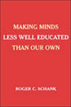 Book cover of: Making Minds Less Well Educated Than Our Own. By: Roger C. Schank