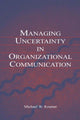 Book cover of: Managing Uncertainty in Organizational Communication. By: Michael W. Kramer