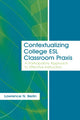 Book cover of: Contextualizing College ESL Classroom Praxis