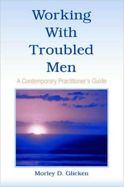 Book cover of: Working With Troubled Men. By: Morley D. Glicken