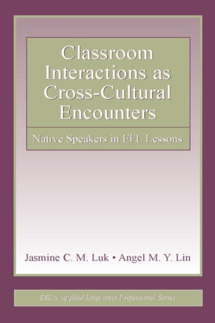 Book cover of: Classroom Interactions as Cross-Cultural Encounters. By: Jasmine C.M. Luk