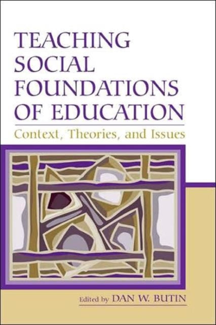 Book cover of: Teaching Social Foundations of Education. By: Dan W. Butin