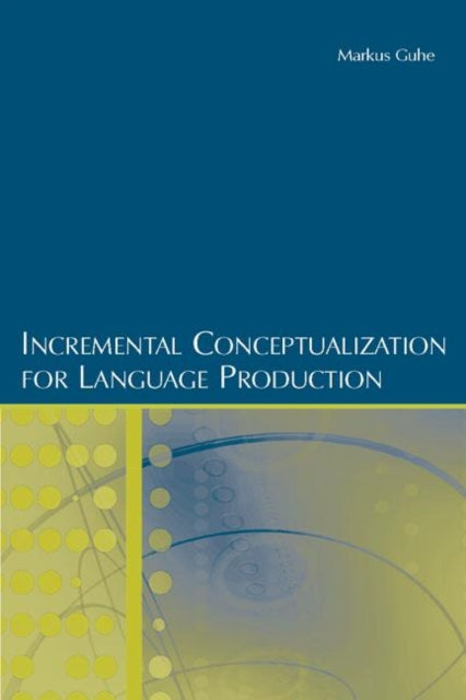 Book cover of: Incremental Conceptualization for Language Production. By: Markus Guhe