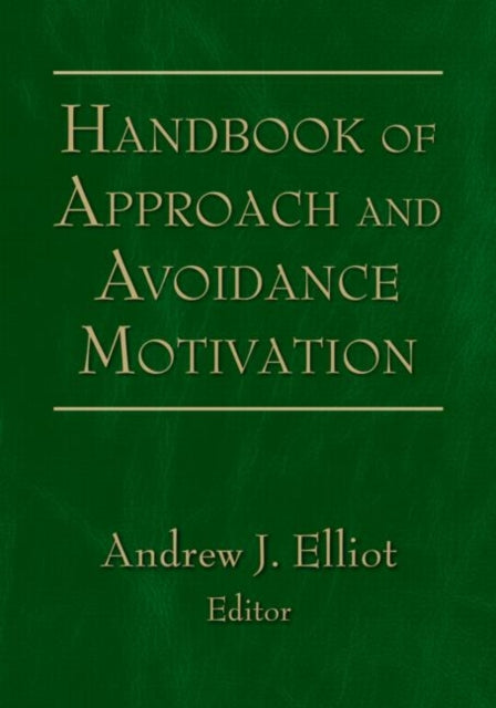 Book cover of: Handbook of Approach and Avoidance Motivation. By: Andrew Elliot, Andrew J. Elliot