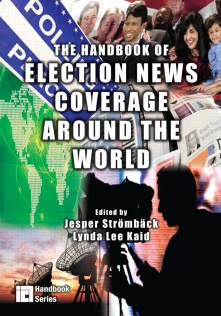 Book cover of: Handbook of Election News Coverage Around the World. By: Jespe Stromback
