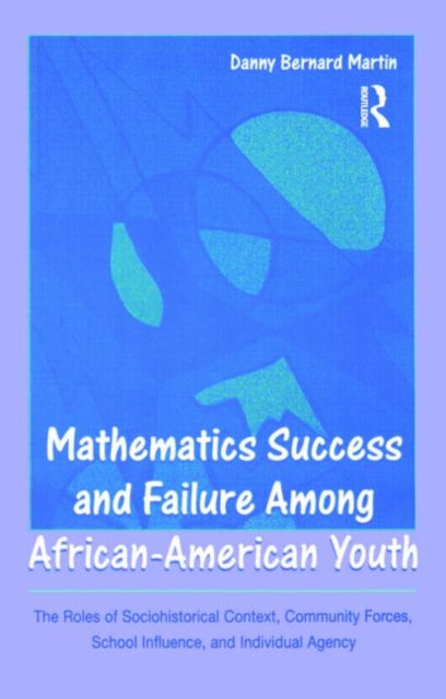 Book cover of: Mathematics Success and Failure Among African-American Youth. By: Danny B. Martin