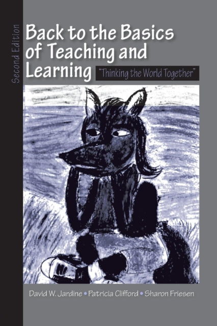 Book cover of: Back to the Basics of Teaching and Learning. By: David William Jardine