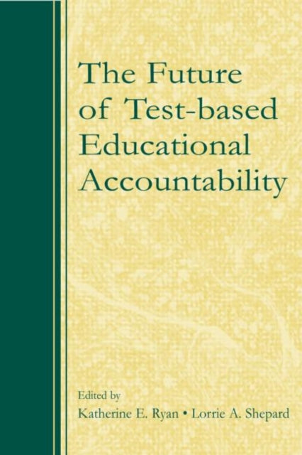 Book cover of: Future of Test-Based Educational Accountability. By: Katherine Ryan