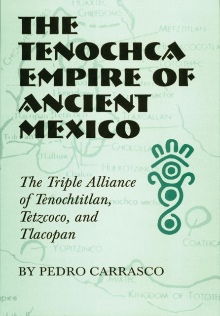 Book cover of: Tenochca Empire of Ancient Mexico. By: Pedro Carrasco