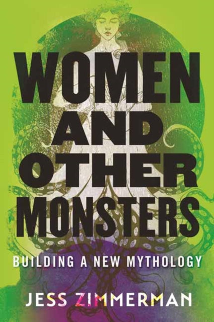 Book cover of: Women and Other Monsters. By: Jess Zimmerman