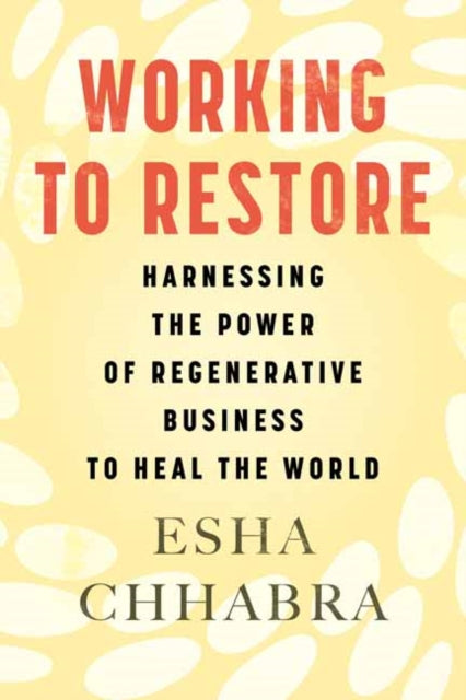 Book cover of: Working to Restore. By: Esha Chhabra