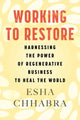 Book cover of: Working to Restore. By: Esha Chhabra