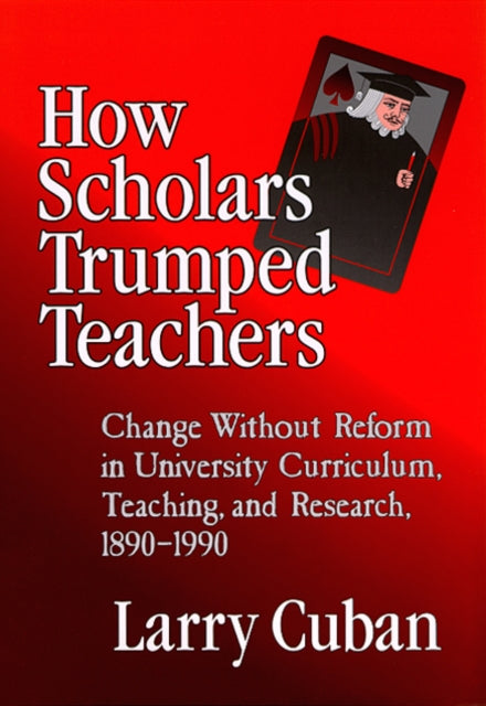 Book cover of: How Scholars Trumped Teachers. By: Larry Cuban