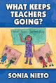 Book cover of: What Keeps Teachers Going?. By: Sonia Nieto