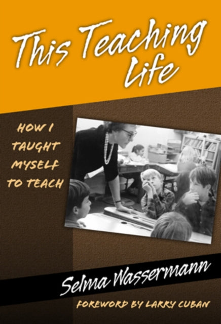Book cover of: This Teaching Life. By: Selma Wassermann