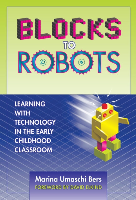 Book cover of: Blocks to Robots. By: Marina Umaschi Bers