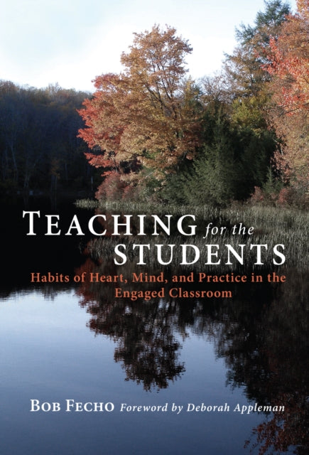 Book cover of: Teaching for the Students. By: Bob Fecho