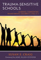 Book cover of: Trauma-Sensitive Schools. By: Susan E. Craig